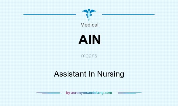 What does AIN mean? It stands for Assistant In Nursing