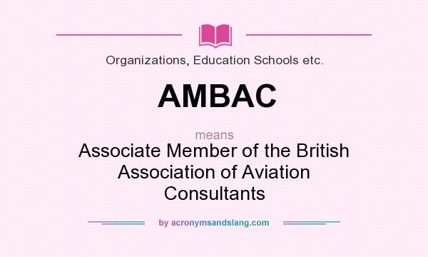 What does AMBAC mean? It stands for Associate Member of the British Association of Aviation Consultants