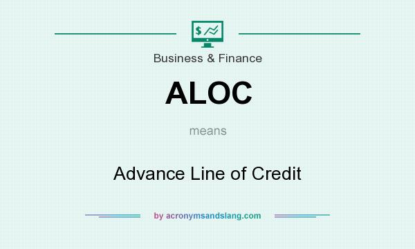 What does ALOC mean? It stands for Advance Line of Credit