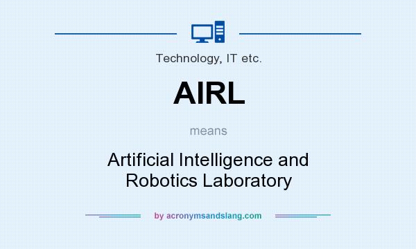 What does AIRL mean? It stands for Artificial Intelligence and Robotics Laboratory