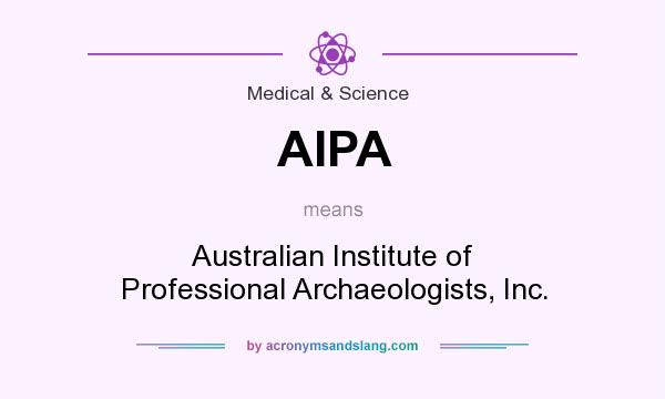 What does AIPA mean? It stands for Australian Institute of Professional Archaeologists, Inc.