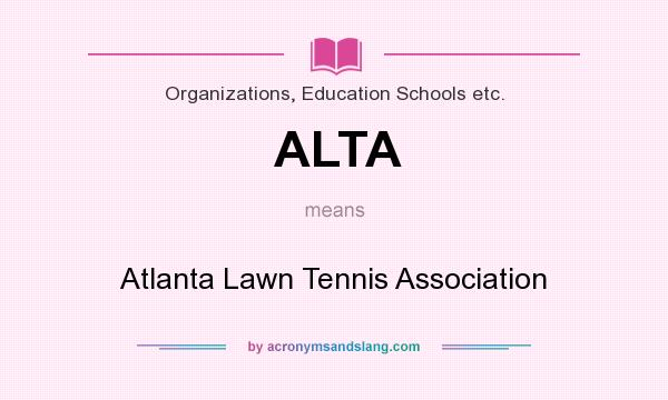 What does ALTA mean? It stands for Atlanta Lawn Tennis Association