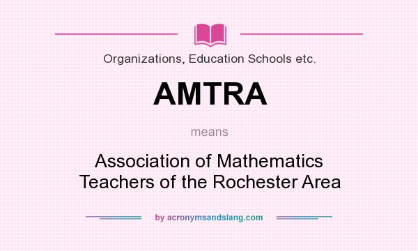 What does AMTRA mean? It stands for Association of Mathematics Teachers of the Rochester Area
