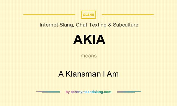 What does AKIA mean? It stands for A Klansman I Am