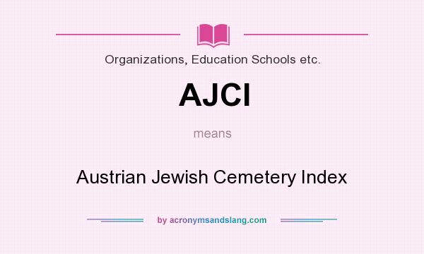 What does AJCI mean? It stands for Austrian Jewish Cemetery Index