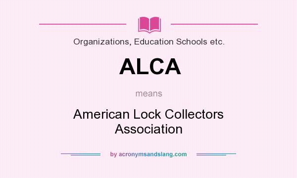 What does ALCA mean? It stands for American Lock Collectors Association