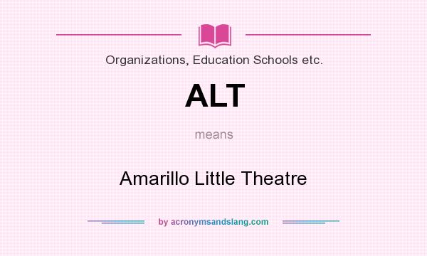 What does ALT mean? It stands for Amarillo Little Theatre