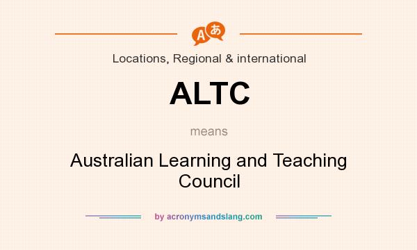 What does ALTC mean? It stands for Australian Learning and Teaching Council