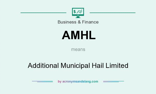 What does AMHL mean? It stands for Additional Municipal Hail Limited