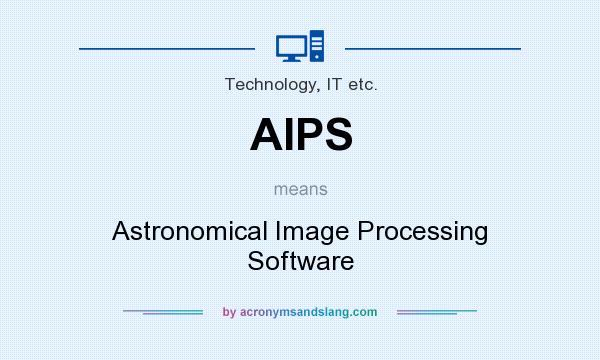 What does AIPS mean? It stands for Astronomical Image Processing Software