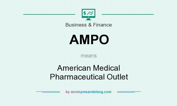 What does AMPO mean? It stands for American Medical Pharmaceutical Outlet