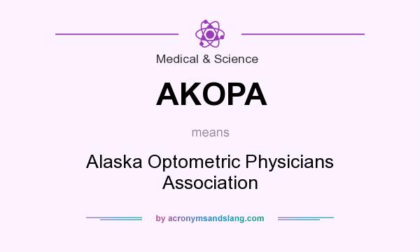 What does AKOPA mean? It stands for Alaska Optometric Physicians Association