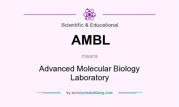 What does AMBL mean? It stands for Advanced Molecular Biology Laboratory