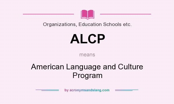 What does ALCP mean? It stands for American Language and Culture Program