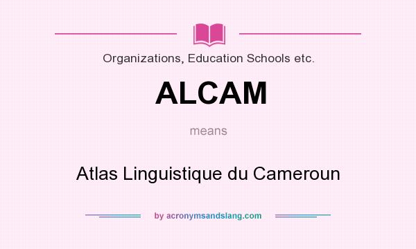 What does ALCAM mean? It stands for Atlas Linguistique du Cameroun