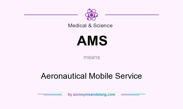 What does AMS mean? It stands for Aeronautical Mobile Service