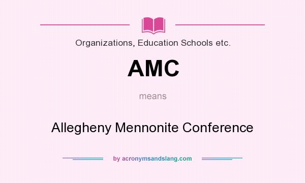 What does AMC mean? It stands for Allegheny Mennonite Conference