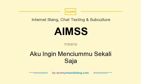What does AIMSS mean? It stands for Aku Ingin Menciummu Sekali Saja