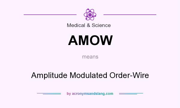 What does AMOW mean? It stands for Amplitude Modulated Order-Wire