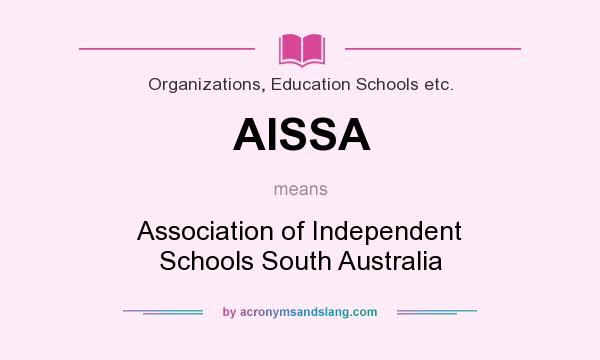 What does AISSA mean? It stands for Association of Independent Schools South Australia
