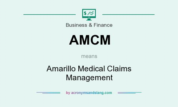 What does AMCM mean? It stands for Amarillo Medical Claims Management