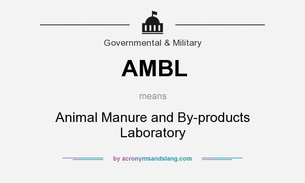 What does AMBL mean? It stands for Animal Manure and By-products Laboratory