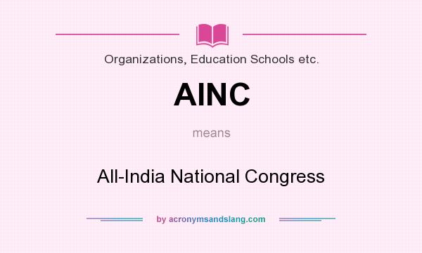 What does AINC mean? It stands for All-India National Congress
