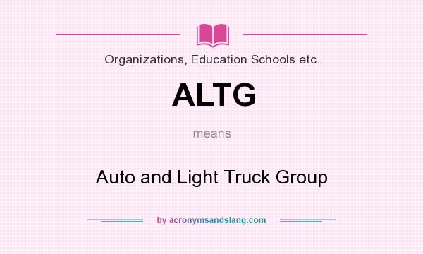 What does ALTG mean? It stands for Auto and Light Truck Group