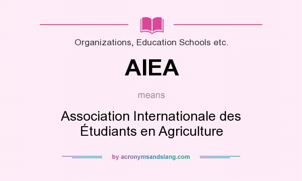 What does AIEA mean? It stands for Association Internationale des Étudiants en Agriculture