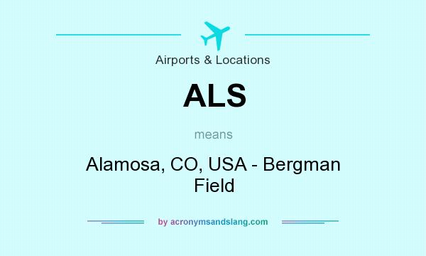 What does ALS mean? It stands for Alamosa, CO, USA - Bergman Field