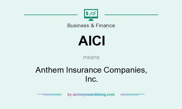What does AICI mean? It stands for Anthem Insurance Companies, Inc.