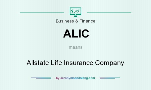 What does ALIC mean? It stands for Allstate Life Insurance Company