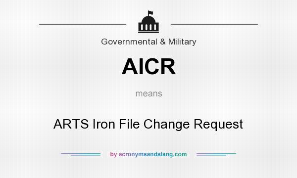 What does AICR mean? It stands for ARTS Iron File Change Request