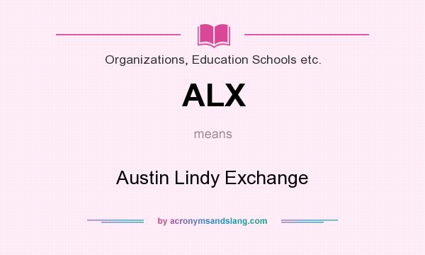 What does ALX mean? It stands for Austin Lindy Exchange