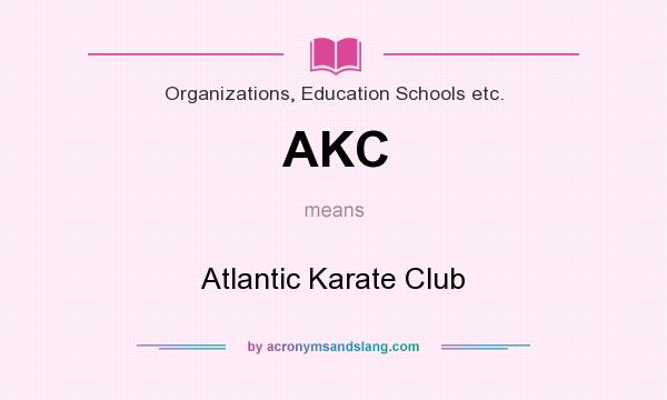 What does AKC mean? It stands for Atlantic Karate Club