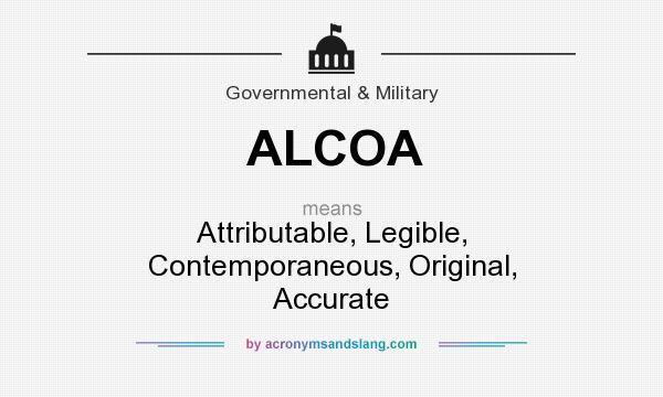 What does ALCOA mean? It stands for Attributable, Legible, Contemporaneous, Original, Accurate