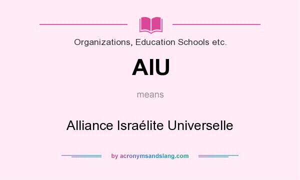 What does AIU mean? It stands for Alliance Israélite Universelle