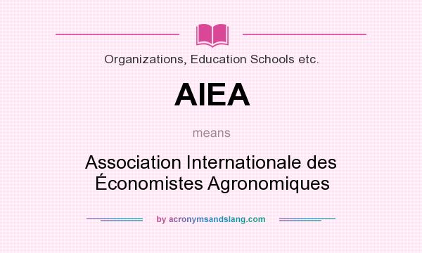 What does AIEA mean? It stands for Association Internationale des Économistes Agronomiques