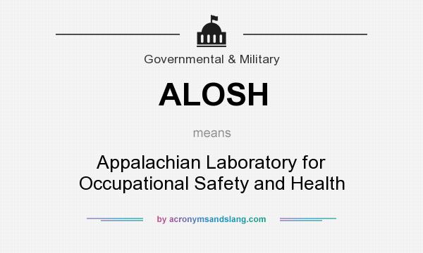 What does ALOSH mean? It stands for Appalachian Laboratory for Occupational Safety and Health