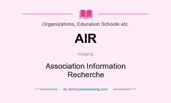 What does AIR mean? It stands for Association Information Recherche