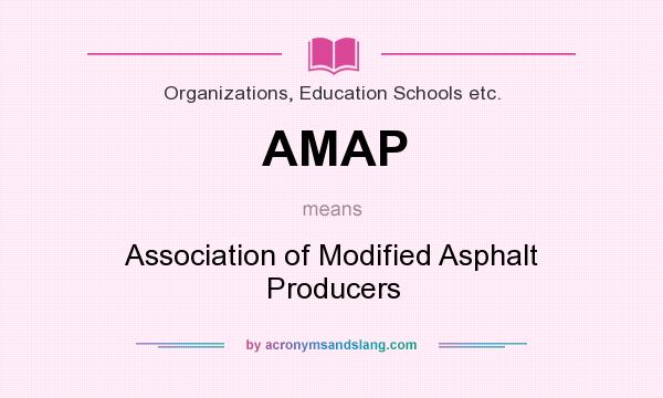 What does AMAP mean? It stands for Association of Modified Asphalt Producers