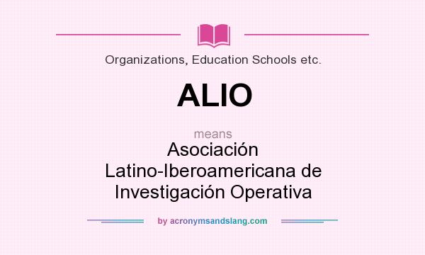 What does ALIO mean? It stands for Asociación Latino-Iberoamericana de Investigación Operativa
