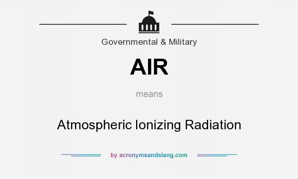 What does AIR mean? It stands for Atmospheric Ionizing Radiation