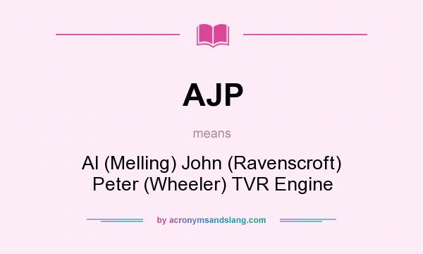 What does AJP mean? It stands for Al (Melling) John (Ravenscroft) Peter (Wheeler) TVR Engine