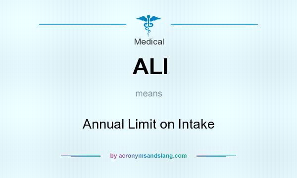 What does ALI mean? It stands for Annual Limit on Intake