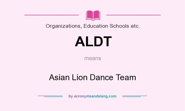 What does ALDT mean? It stands for Asian Lion Dance Team