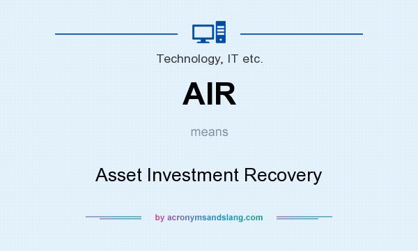 What does AIR mean? It stands for Asset Investment Recovery