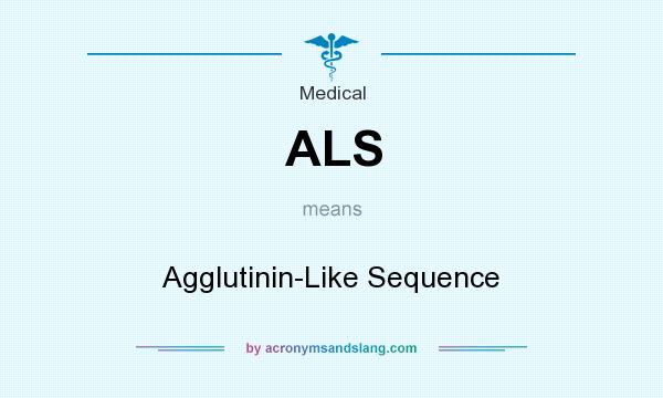 What does ALS mean? It stands for Agglutinin-Like Sequence