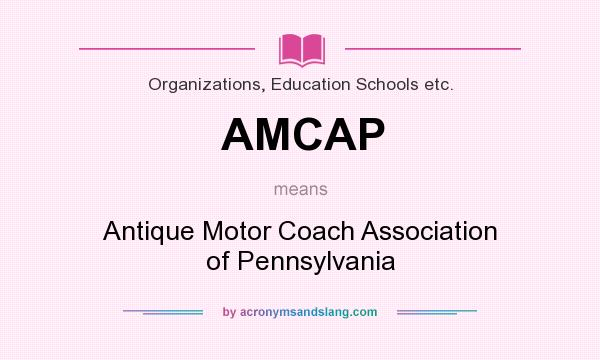 What does AMCAP mean? It stands for Antique Motor Coach Association of Pennsylvania