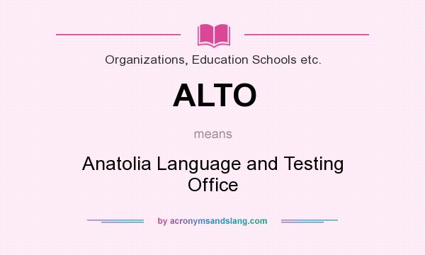 What does ALTO mean? It stands for Anatolia Language and Testing Office